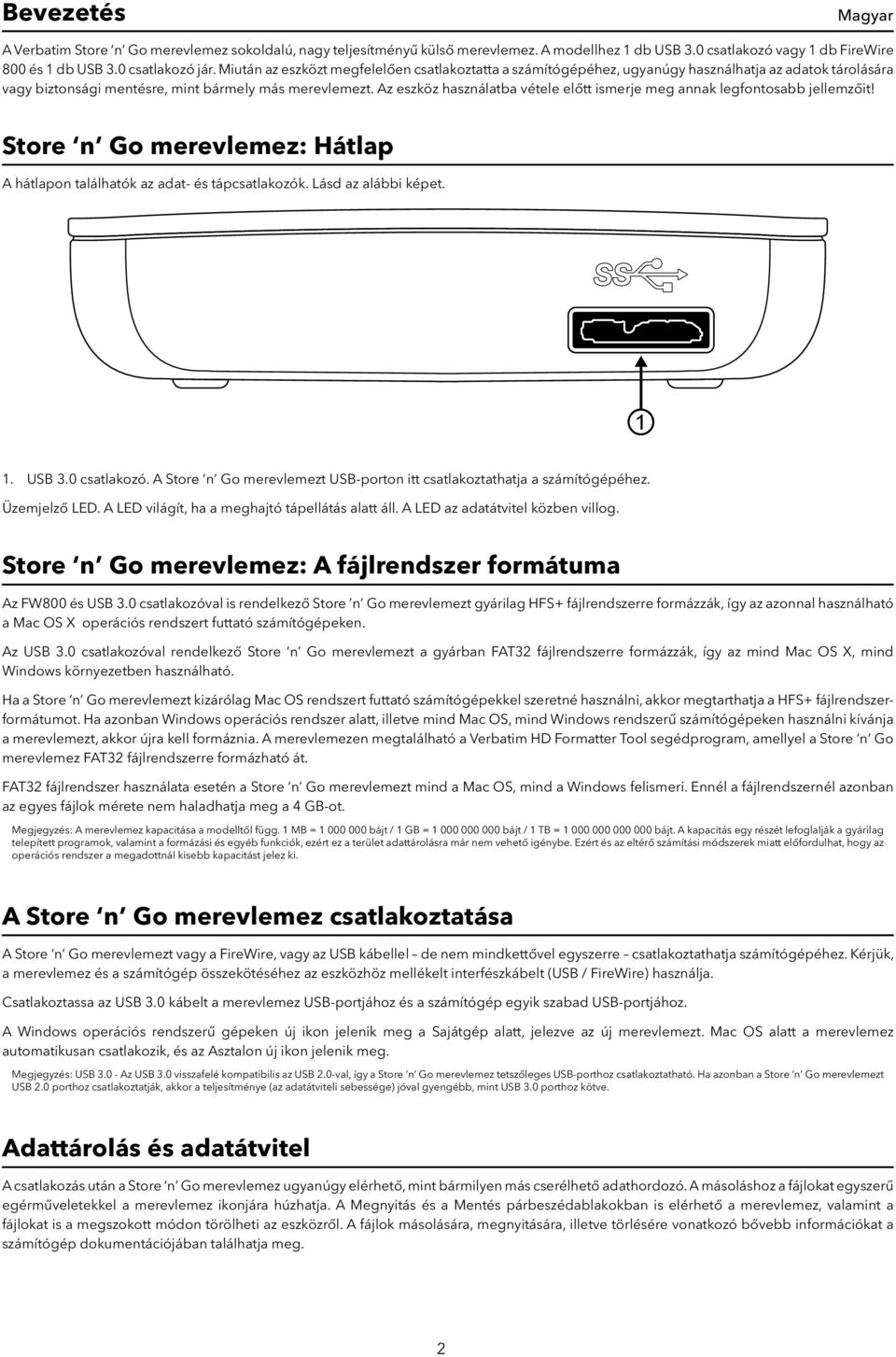 Az eszköz használatba vétele előtt ismerje meg annak legfontosabb jellemzőit! Store n Go merevlemez: Hátlap A hátlapon találhatók az adat- és tápcsatlakozók. Lásd az alábbi képet. 1. USB 3.