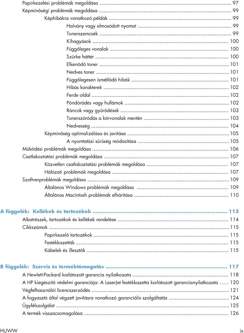 .. 102 Ráncok vagy gyűrődések... 103 Tonerszóródás a körvonalak mentén... 103 Nedvesség... 104 Képminőség optimalizálása és javítása... 105 A nyomtatási sűrűség módosítása.