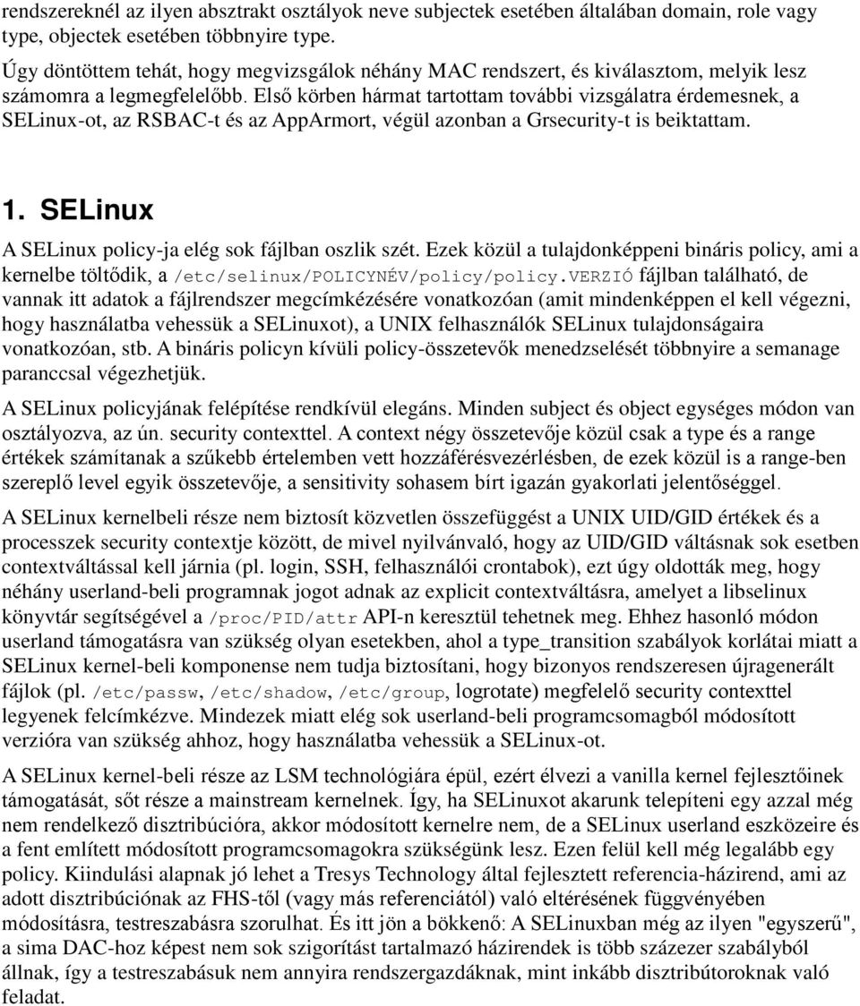 Első körben hármat tartottam további vizsgálatra érdemesnek, a SELinux-ot, az RSBAC-t és az AppArmort, végül azonban a Grsecurity-t is beiktattam. 1.