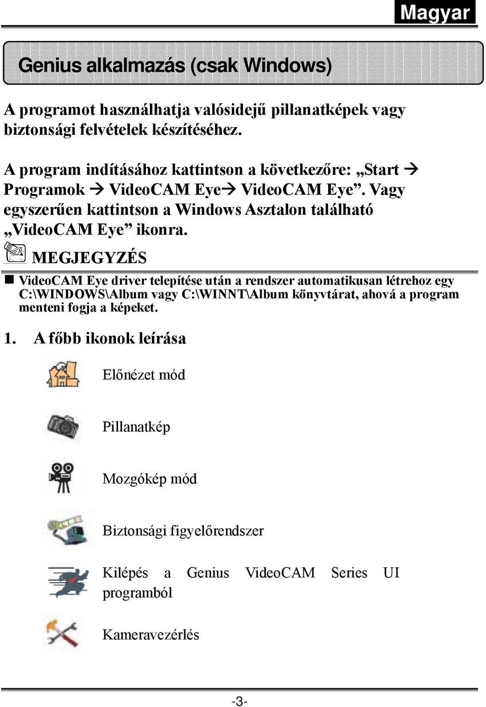 Vagy egyszerűen kattintson a Windows Asztalon található VideoCAM Eye ikonra.