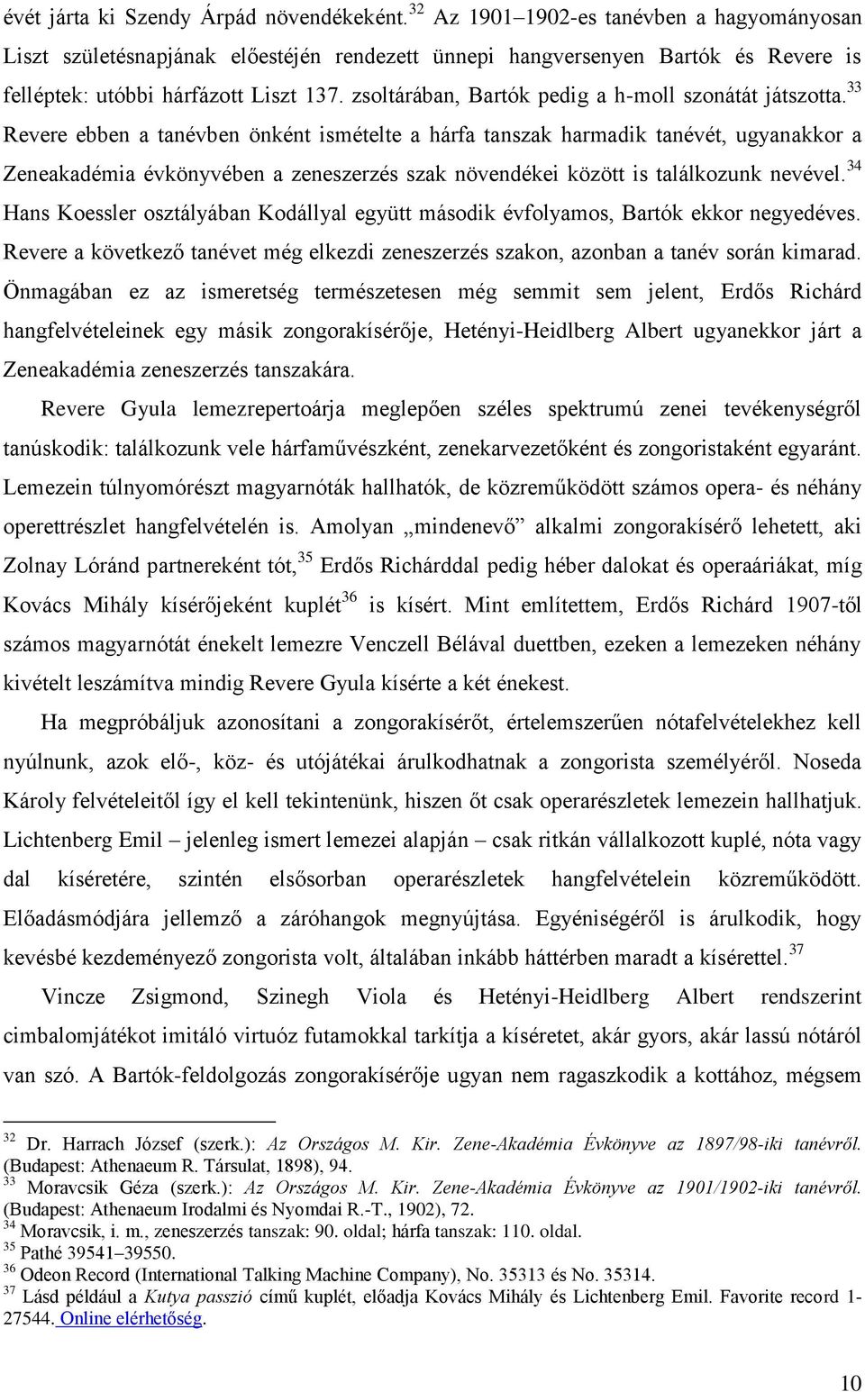 zsoltárában, Bartók pedig a h-moll szonátát játszotta.