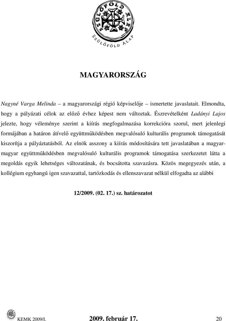 támogatását kiszorítja a pályáztatásból.