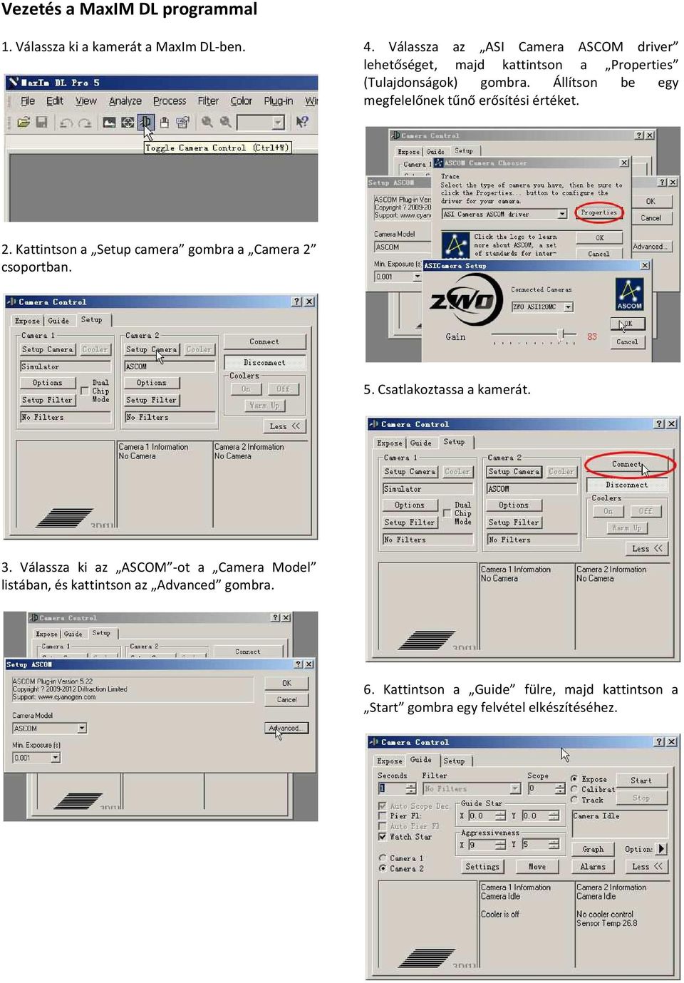 Állítson be egy megfelelőnek tűnő erősítési értéket. 2. Kattintson a Setup camera gombra a Camera 2 csoportban. 5.