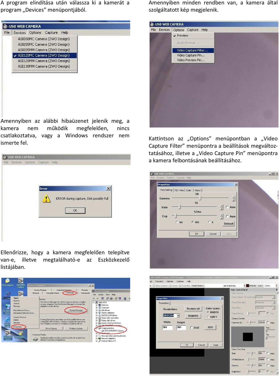 Amennyiben az alábbi hibaüzenet jelenik meg, a kamera nem működik megfelelően, nincs csatlakoztatva, vagy a Windows rendszer nem ismerte fel.