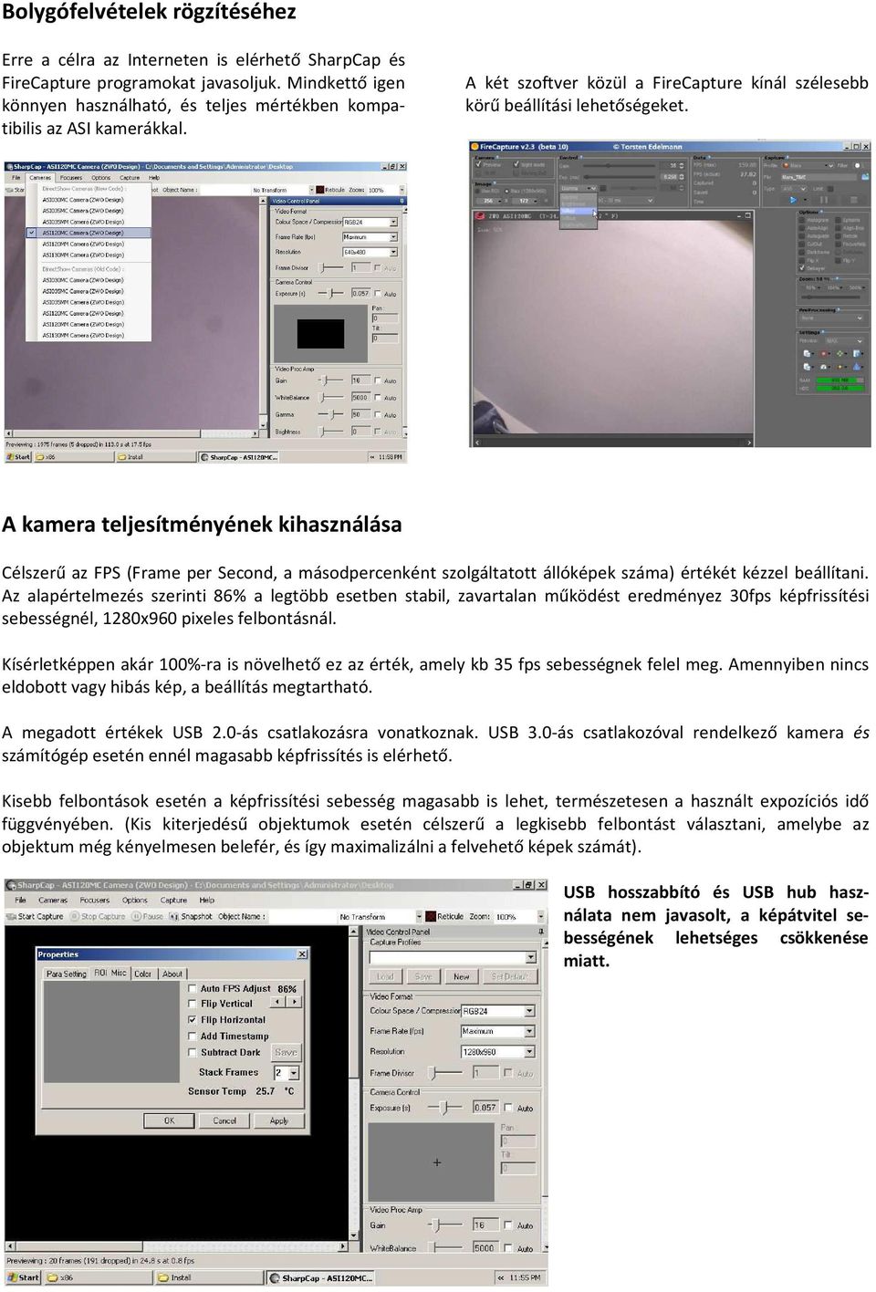 A kamera teljesítményének kihasználása Célszerű az FPS (Frame per Second, a másodpercenként szolgáltatott állóképek száma) értékét kézzel beállítani.