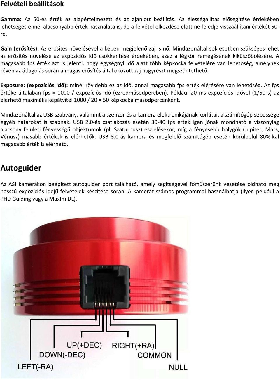 Gain (erősítés): Az erősítés növelésével a képen megjelenő zaj is nő.