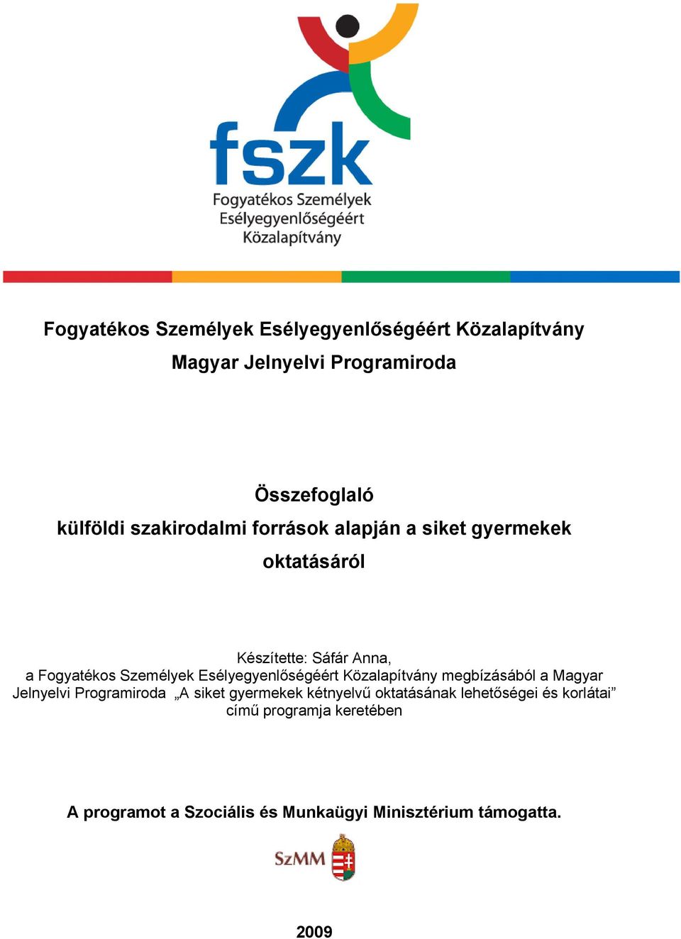 Esélyegyenlőségéért Közalapítvány megbízásából a Magyar Jelnyelvi Programiroda A siket gyermekek kétnyelvű