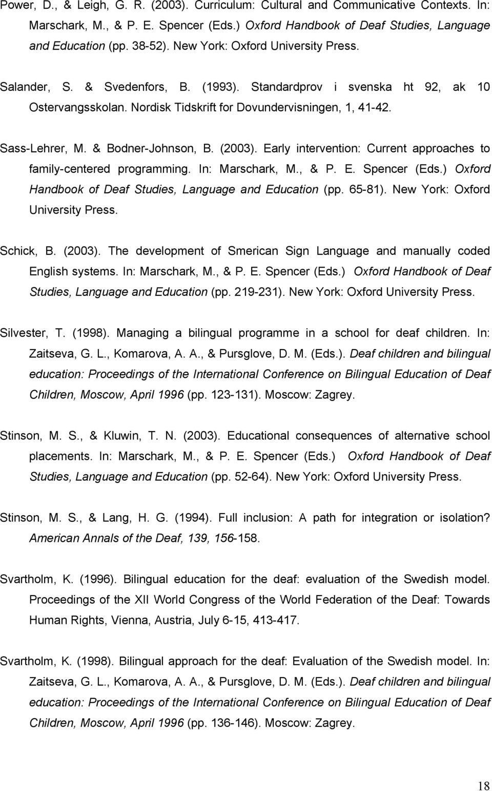 & Bodner-Johnson, B. (2003). Early intervention: Current approaches to family-centered programming. In: Marschark, M., & P. E. Spencer (Eds.