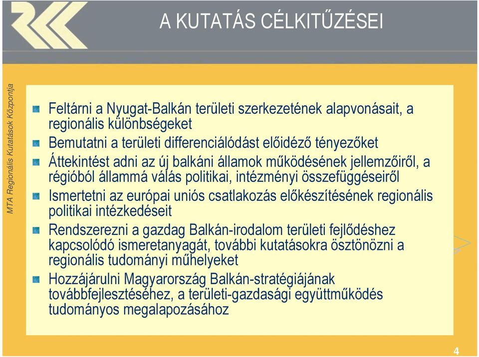 csatlakozás elıkészítésének regionális politikai intézkedéseit Rendszerezni a gazdag Balkán-irodalom területi fejlıdéshez kapcsolódó ismeretanyagát, további kutatásokra