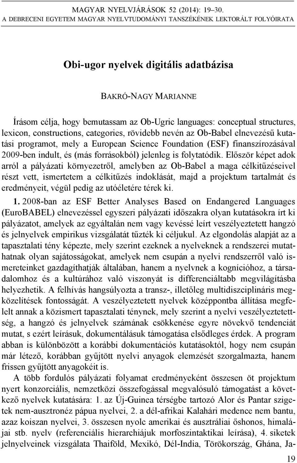 structures, lexicon, constructions, categories, rövidebb nevén az Ob-Babel elnevezésű kutatási programot, mely a European Science Foundation (ESF) finanszírozásával 2009-ben indult, és (más