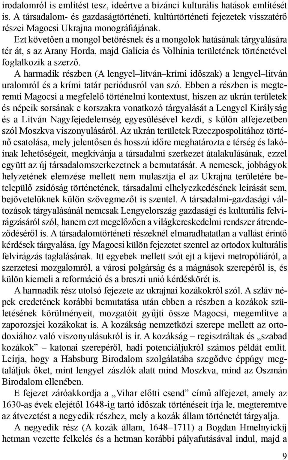 A harmadik részben (A lengyel litván krími időszak) a lengyel litván uralomról és a krími tatár periódusról van szó.