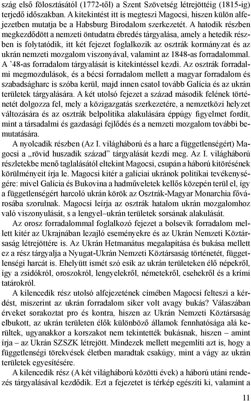 A hatodik részben megkezdődött a nemzeti öntudatra ébredés tárgyalása, amely a hetedik részben is folytatódik, itt két fejezet foglalkozik az osztrák kormányzat és az ukrán nemzeti mozgalom