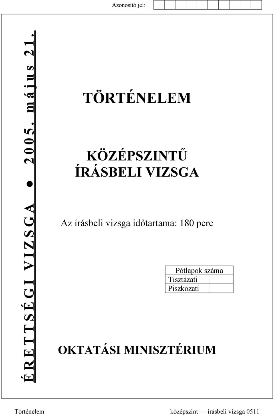 vizsga időtartama: 180 perc Pótlapok száma Tisztázati