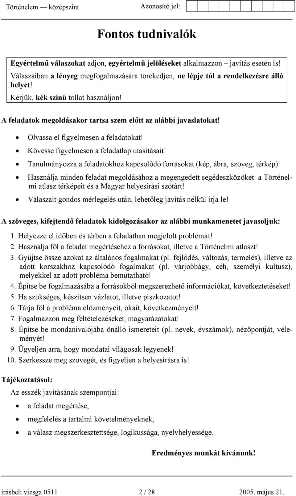 Tanulmányozza a feladatokhoz kapcsolódó forrásokat (kép, ábra, szöveg, térkép)!