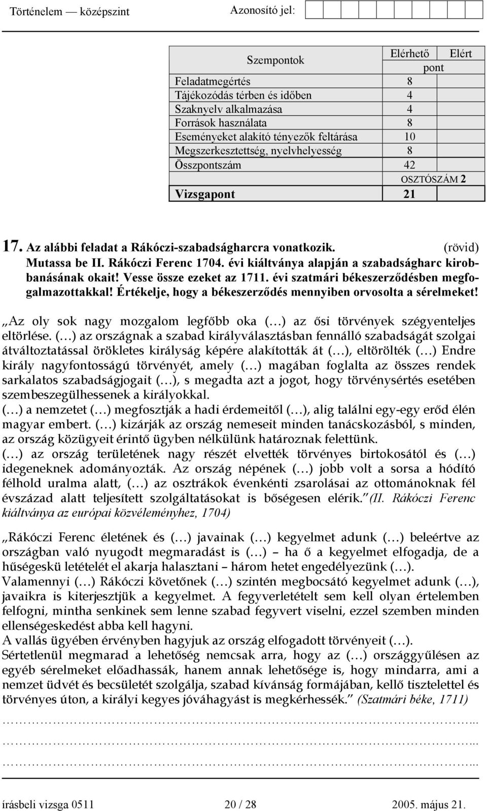 évi kiáltványa alapján a szabadságharc kirobbanásának okait! Vesse össze ezeket az 1711. évi szatmári békeszerződésben megfogalmazottakkal!