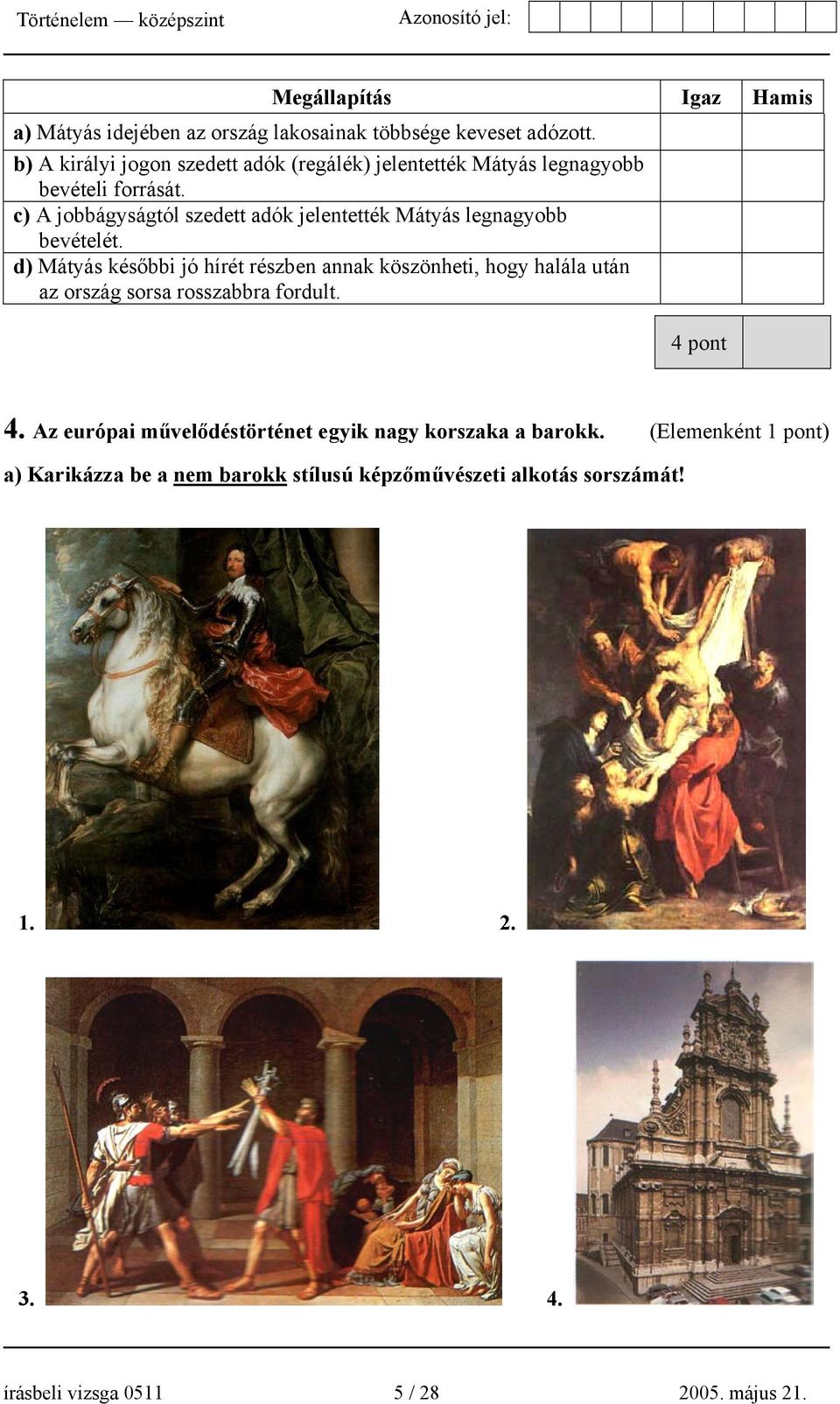 c) A jobbágyságtól szedett adók jelentették Mátyás legnagyobb bevételét.