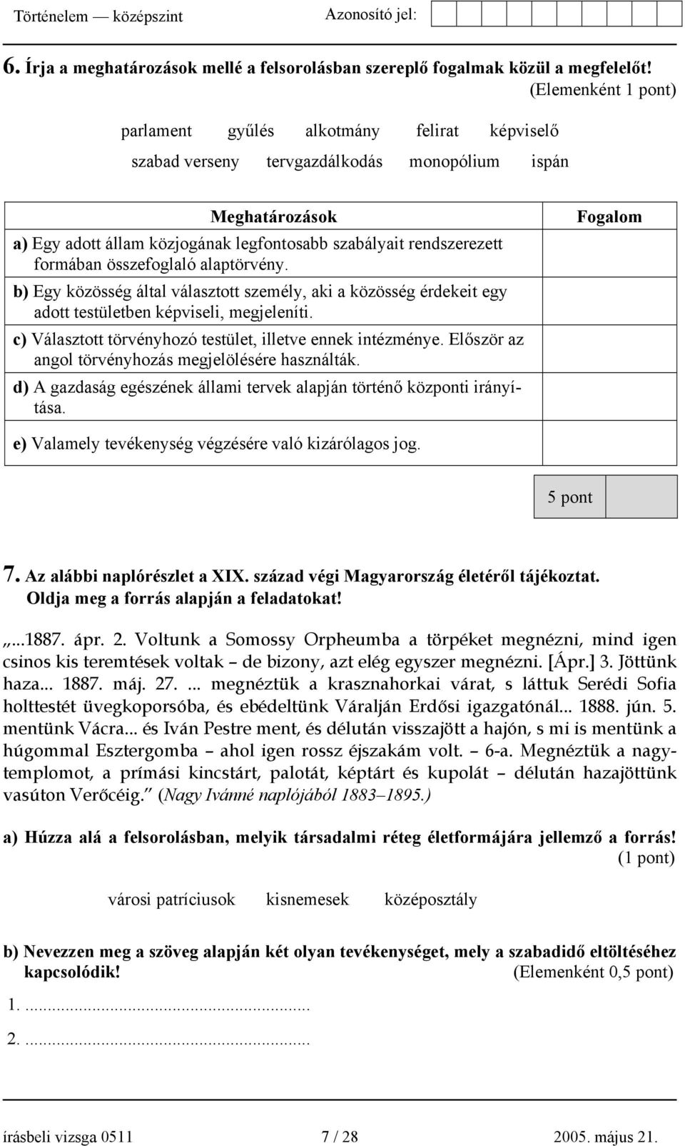 formában összefoglaló alaptörvény. b) Egy közösség által választott személy, aki a közösség érdekeit egy adott testületben képviseli, megjeleníti.