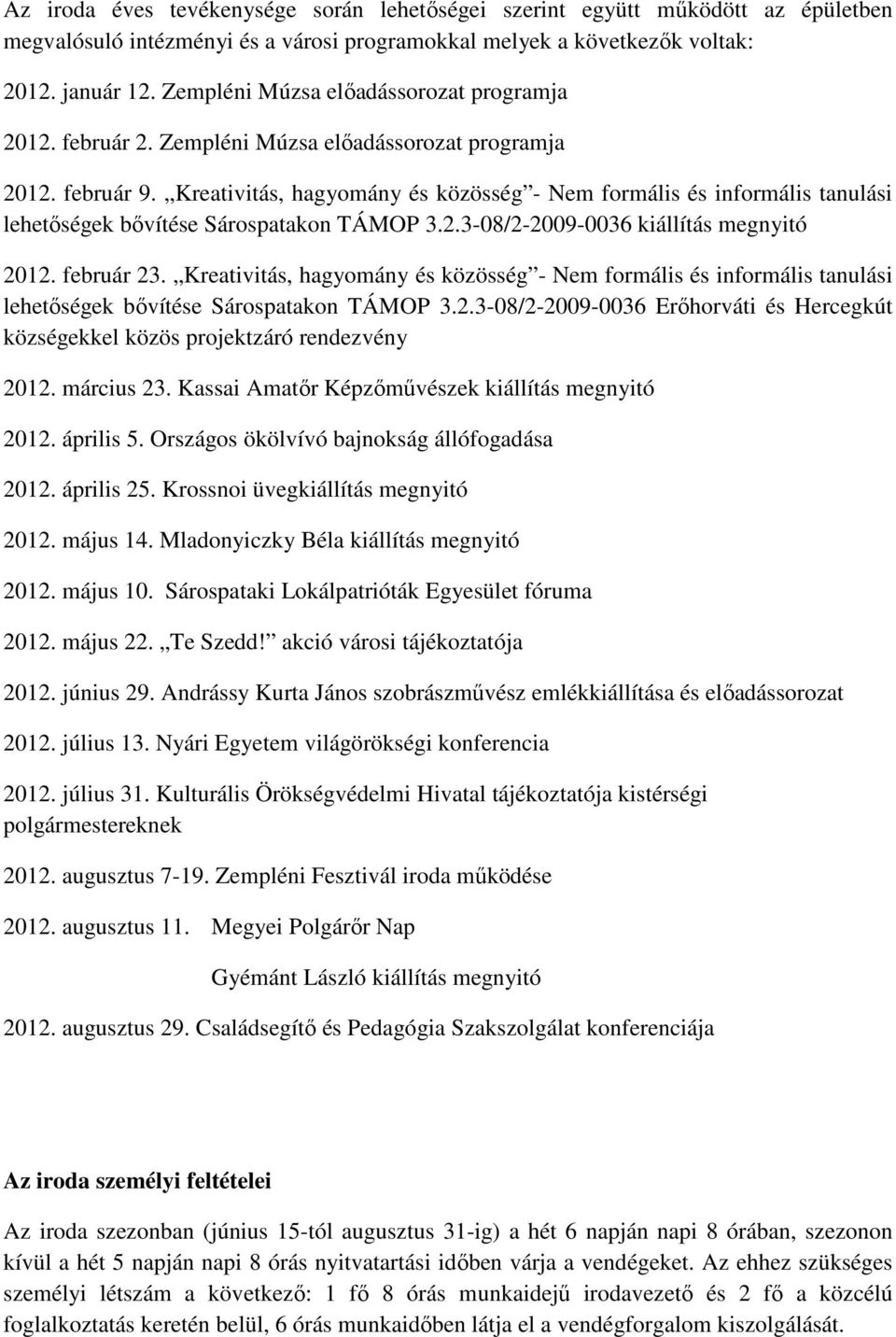 Kreativitás, hagyomány és közösség - Nem formális és informális tanulási lehetıségek bıvítése Sárospatakon TÁMOP 3.2.3-08/2-2009-0036 kiállítás megnyitó 2012. február 23.