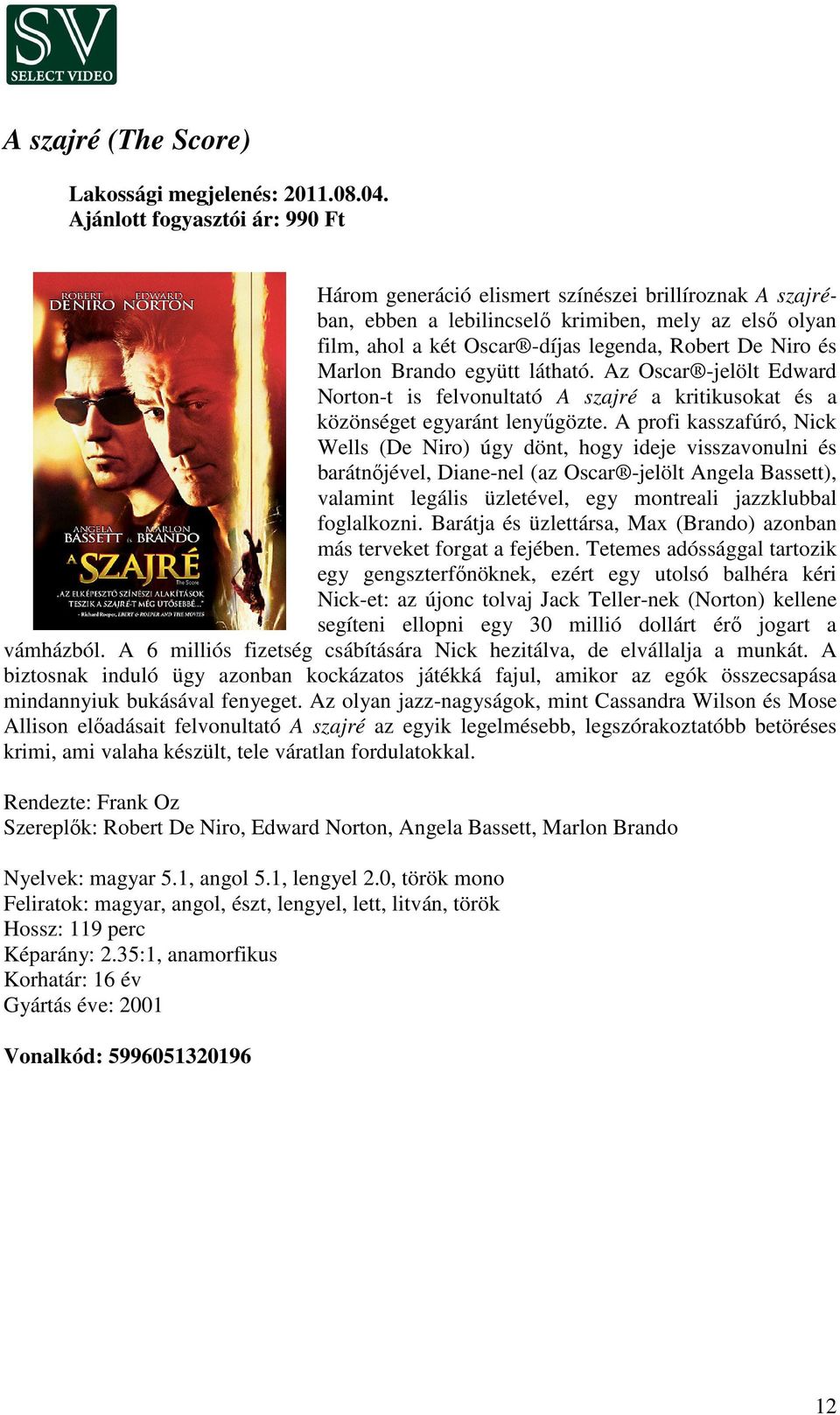 Marlon Brando együtt látható. Az Oscar -jelölt Edward Norton-t is felvonultató A szajré a kritikusokat és a közönséget egyaránt lenyűgözte.
