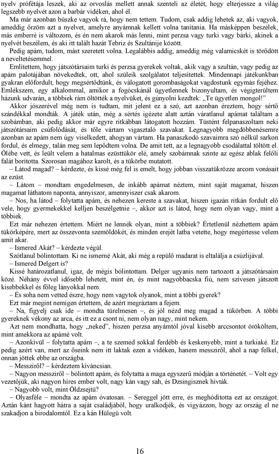 Ha másképpen beszélek, más emberré is változom, és én nem akarok más lenni, mint perzsa vagy turki vagy bárki, akinek a nyelvét beszélem, és aki itt talált hazát Tebriz és Szultánije között.