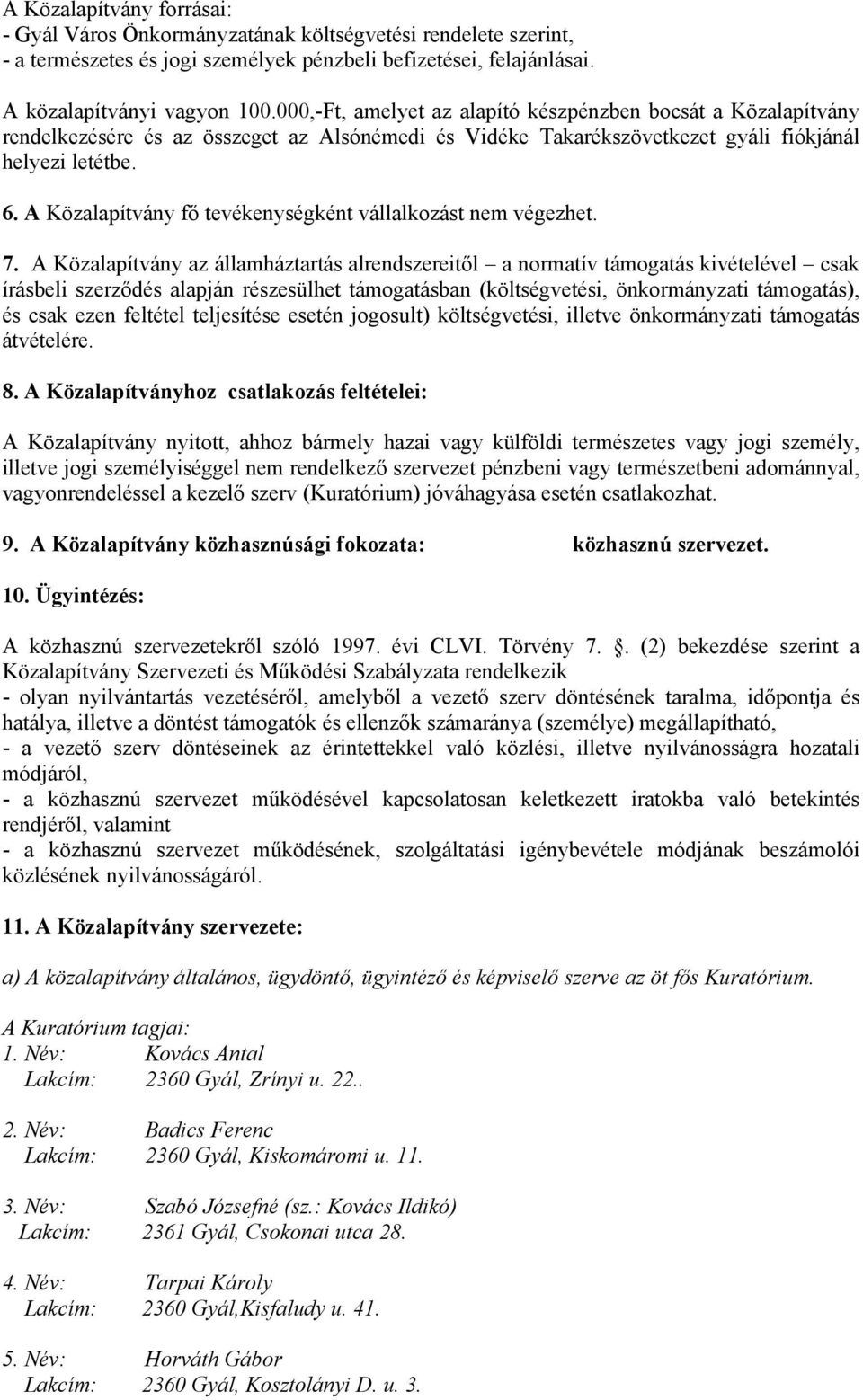 A Közalapítvány fő tevékenységként vállalkozást nem végezhet. 7.
