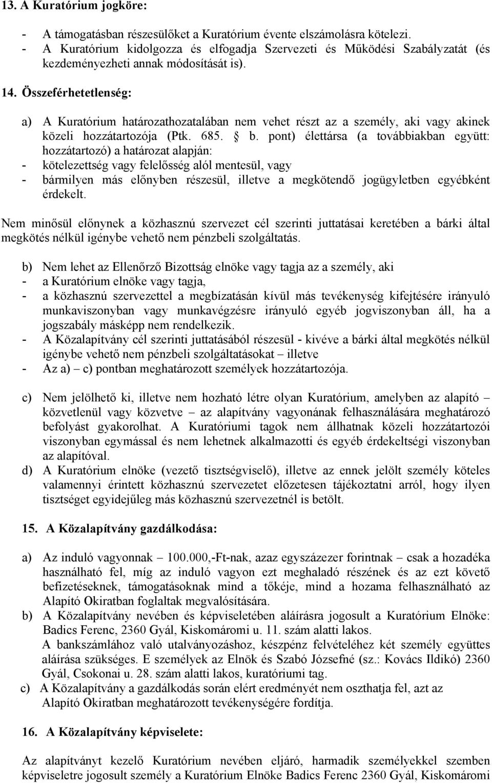 Összeférhetetlenség: a) A Kuratórium határozathozatalában nem vehet részt az a személy, aki vagy akinek közeli hozzátartozója (Ptk. 685. b.