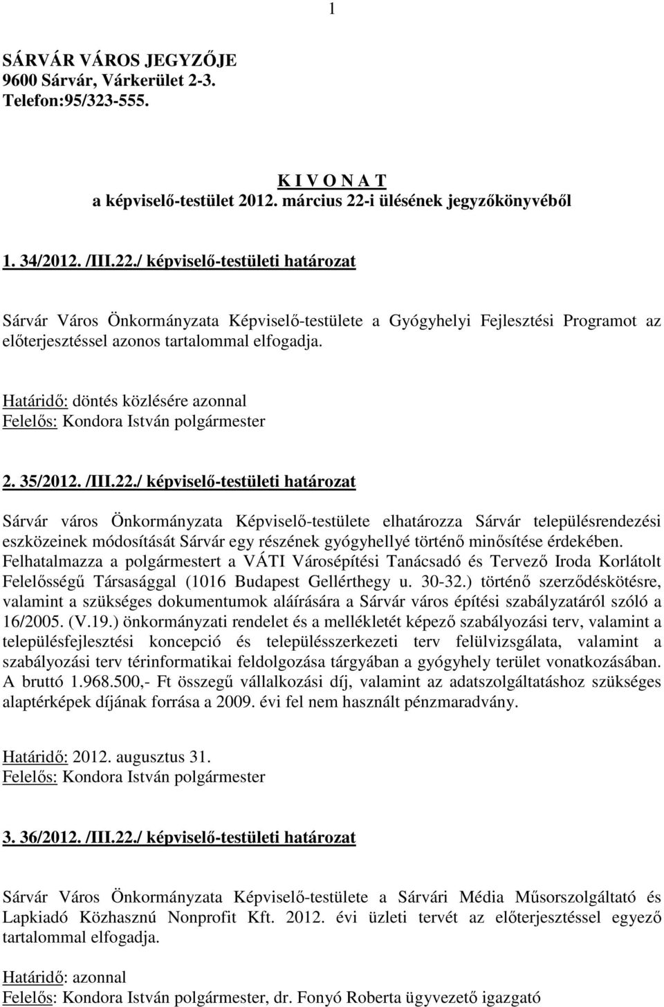 / képviselő-testületi határozat Sárvár Város Önkormányzata Képviselő-testülete a Gyógyhelyi Fejlesztési Programot az előterjesztéssel azonos tartalommal elfogadja.