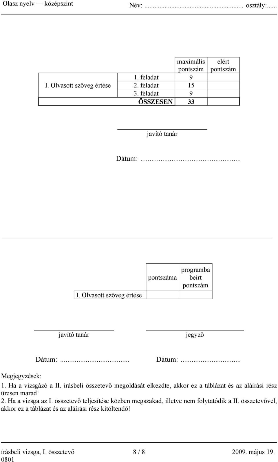 írásbeli összetevő megoldását elkezdte, akkor ez a táblázat és az aláírási rész üresen marad! 2. Ha a vizsga az I.