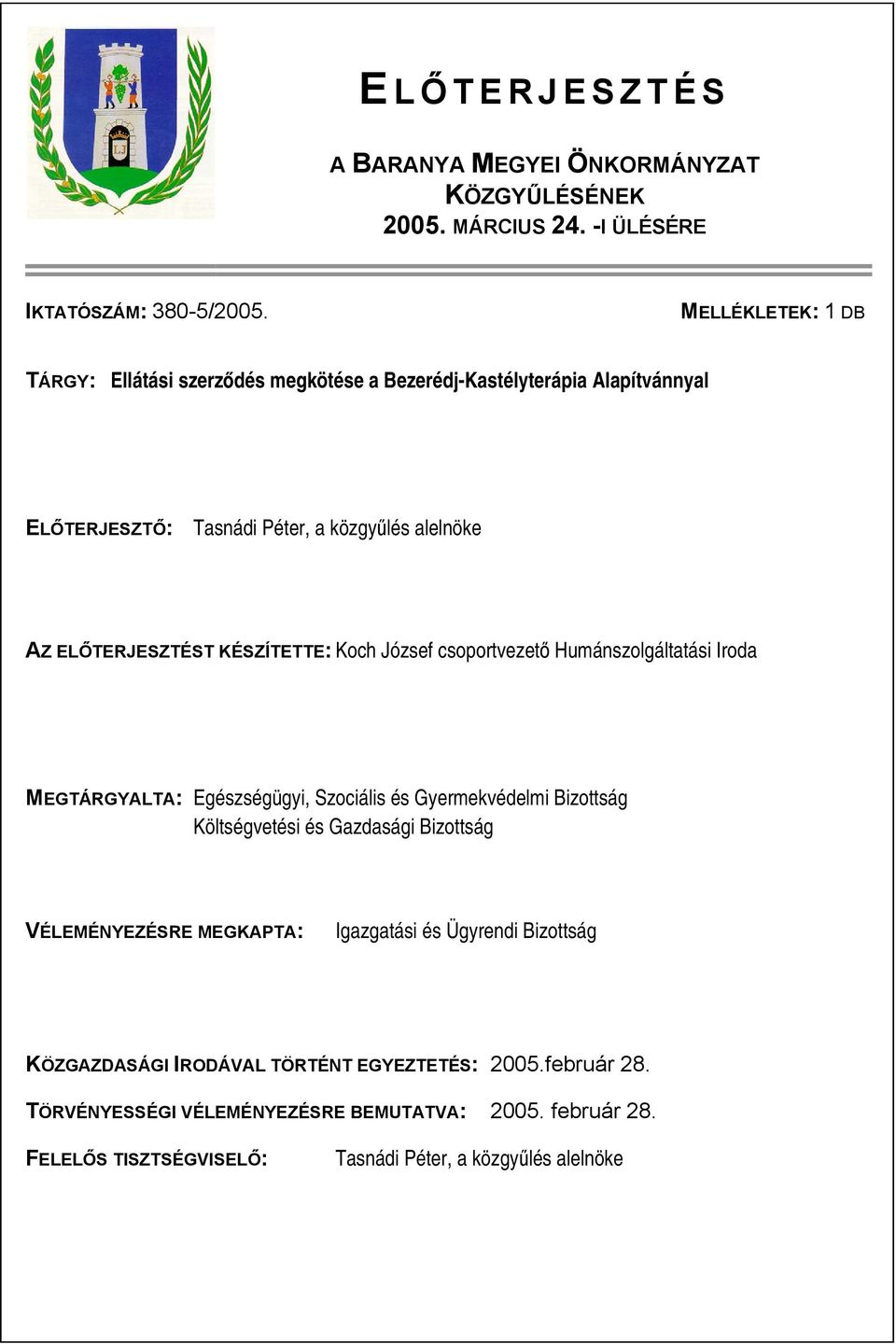 KÉSZÍTETTE: Koch József csoportvezető Humánszolgáltatási Iroda MEGTÁRGYALTA: Egészségügyi, Szociális és Gyermekvédelmi Bizottság Költségvetési és Gazdasági Bizottság