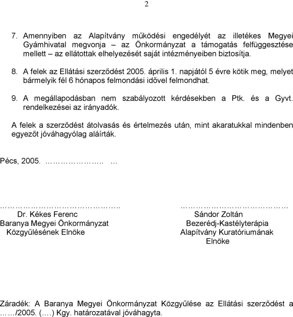 A megállapodásban nem szabályozott kérdésekben a Ptk. és a Gyvt. rendelkezései az irányadók.