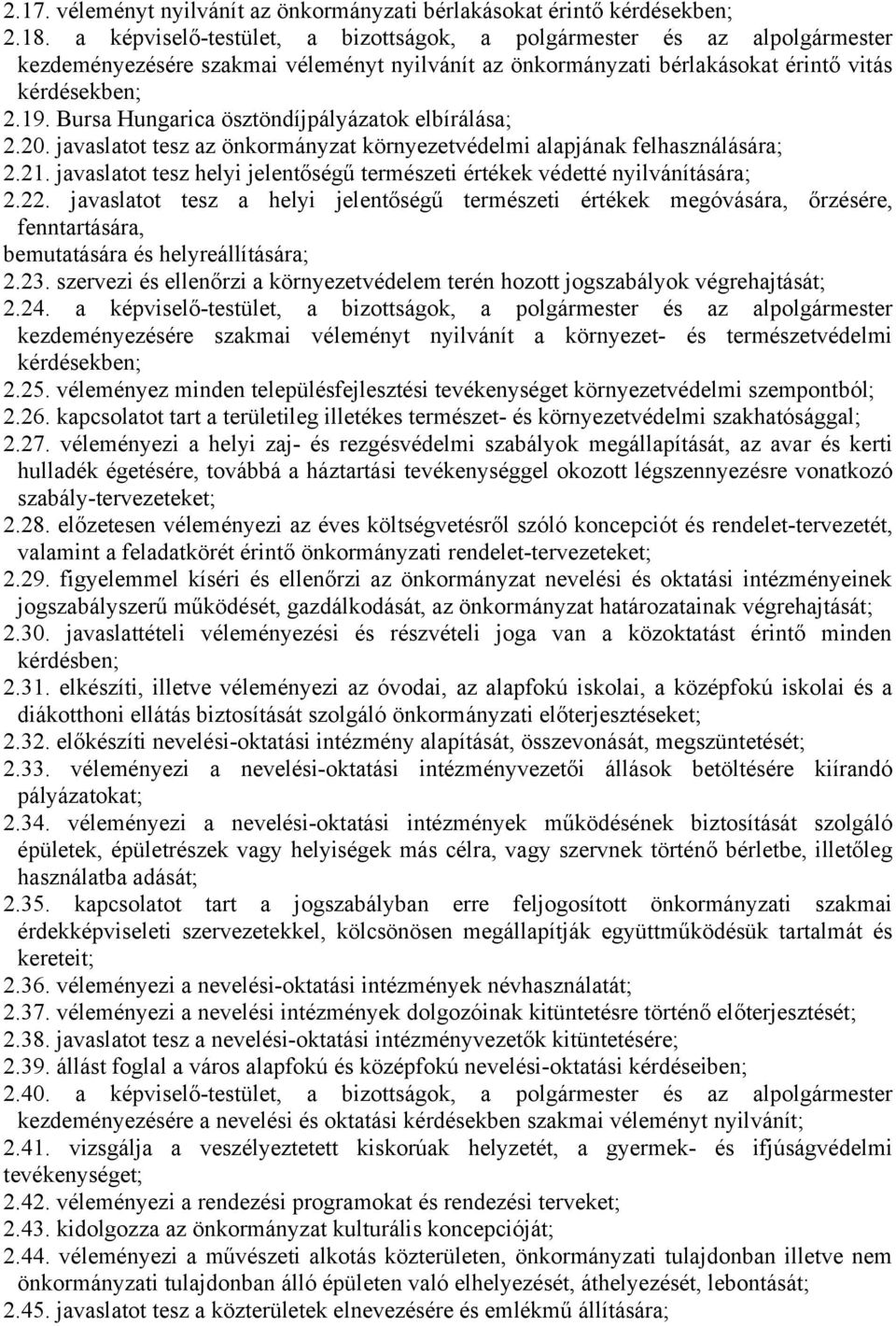 Bursa Hungarica ösztöndíjpályázatok elbírálása; 2.20. javaslatot tesz az önkormányzat környezetvédelmi alapjának felhasználására; 2.21.