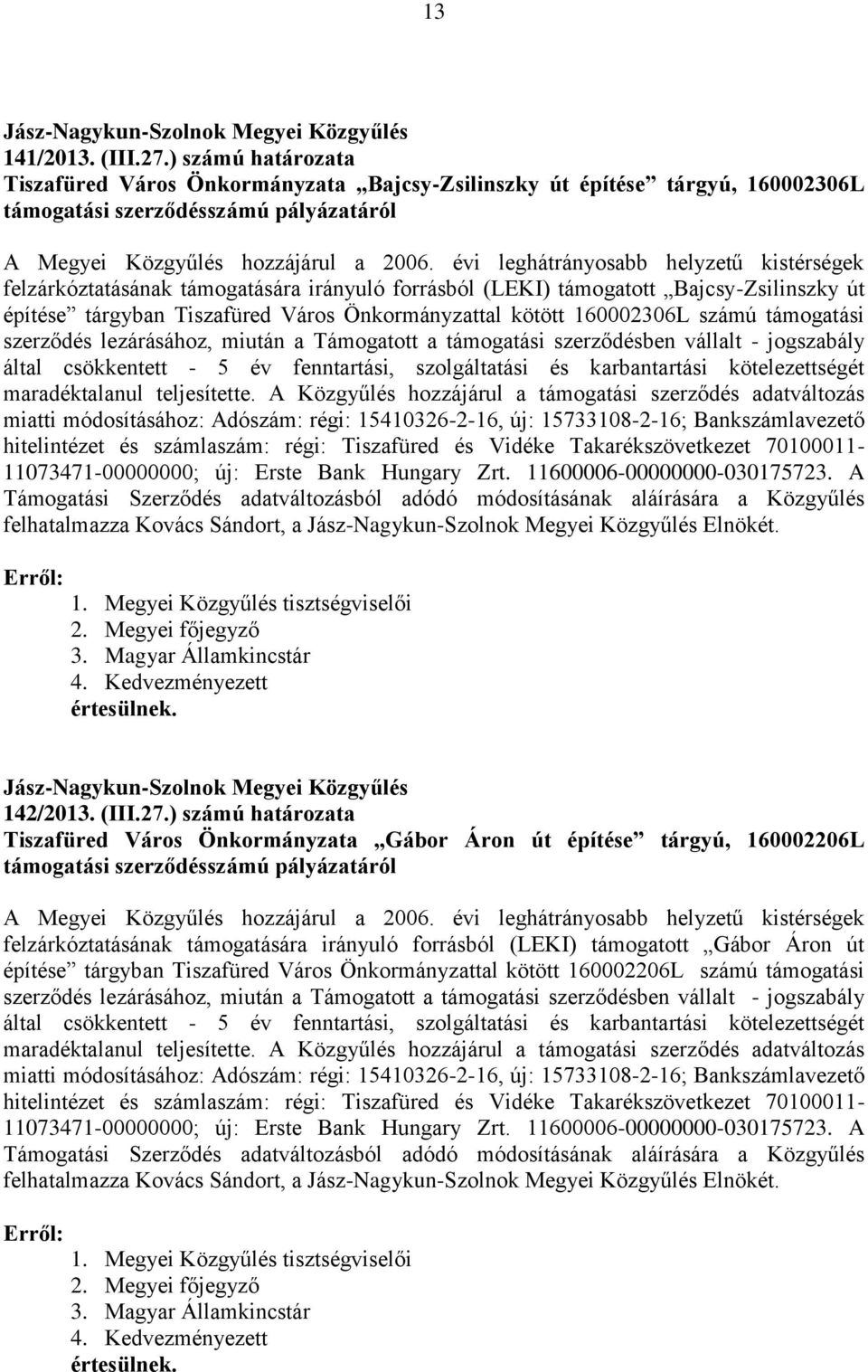 számú támogatási szerződés lezárásához, miután a Támogatott a támogatási szerződésben vállalt - jogszabály által csökkentett - 5 év fenntartási, szolgáltatási és karbantartási kötelezettségét