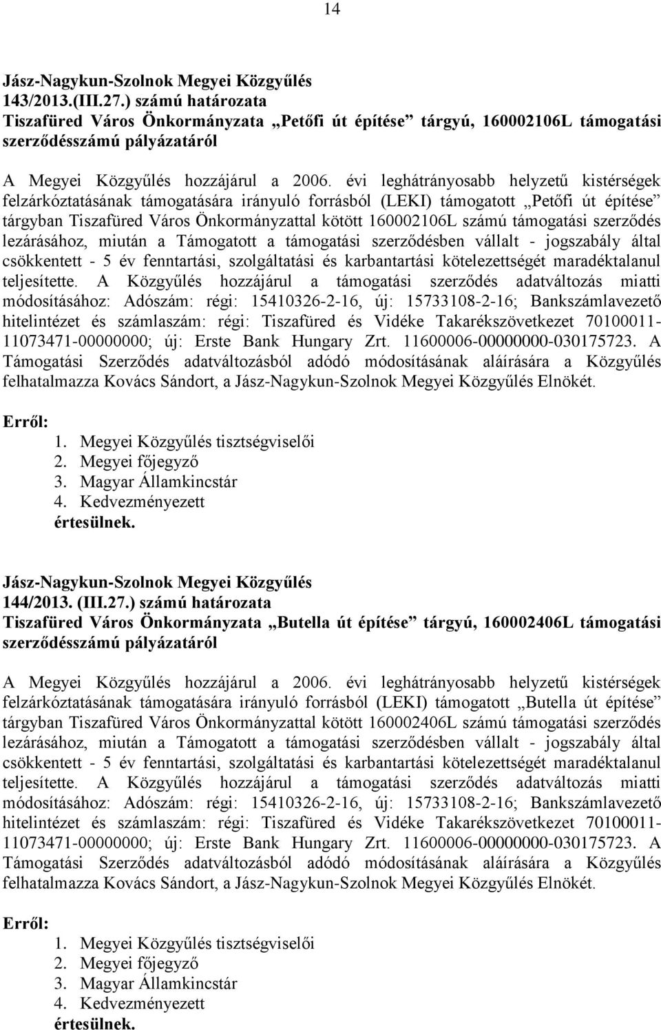 támogatási szerződés lezárásához, miután a Támogatott a támogatási szerződésben vállalt - jogszabály által csökkentett - 5 év fenntartási, szolgáltatási és karbantartási kötelezettségét
