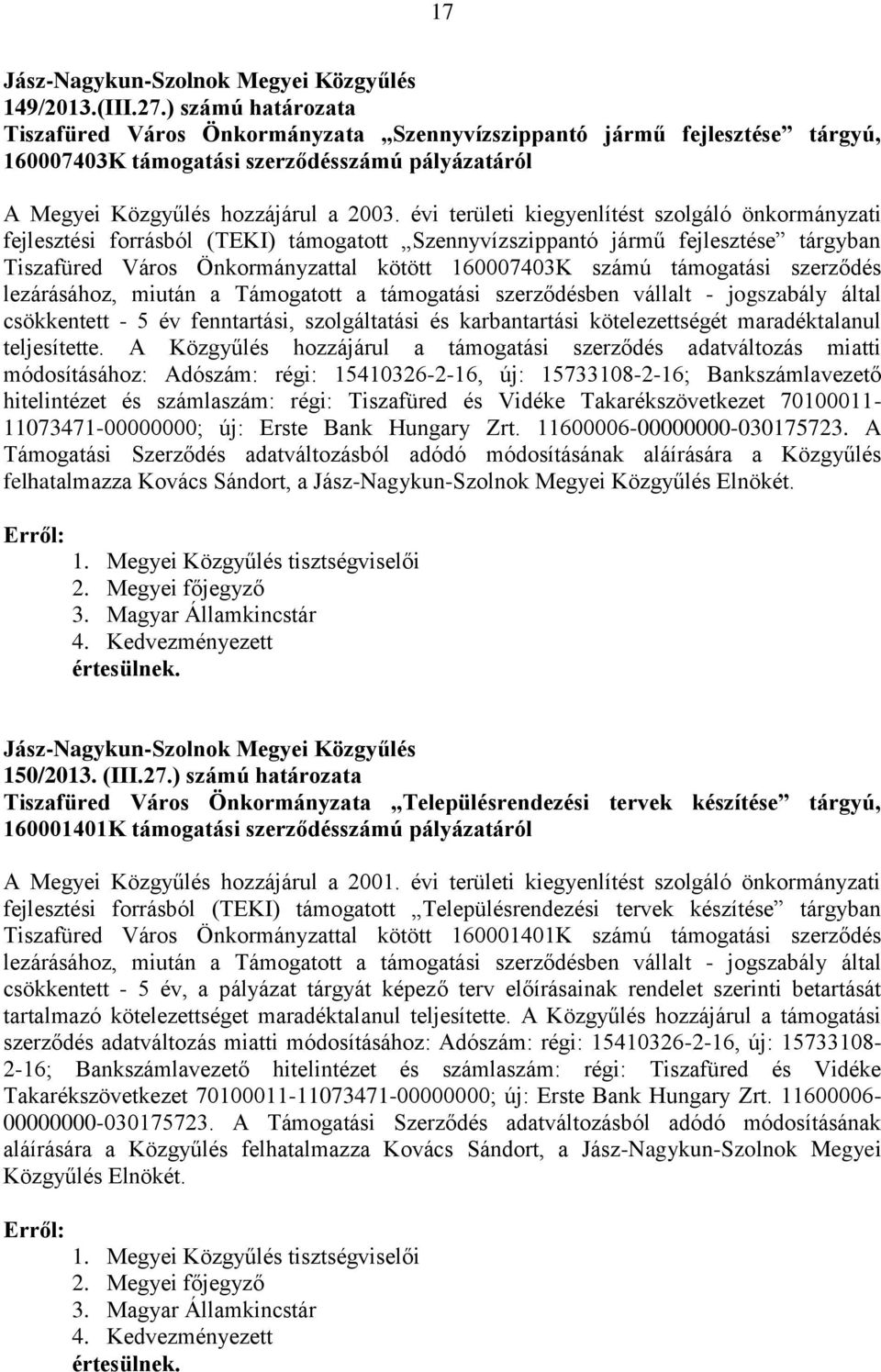 évi területi kiegyenlítést szolgáló önkormányzati fejlesztési forrásból (TEKI) támogatott Szennyvízszippantó jármű fejlesztése tárgyban Tiszafüred Város Önkormányzattal kötött 160007403K számú