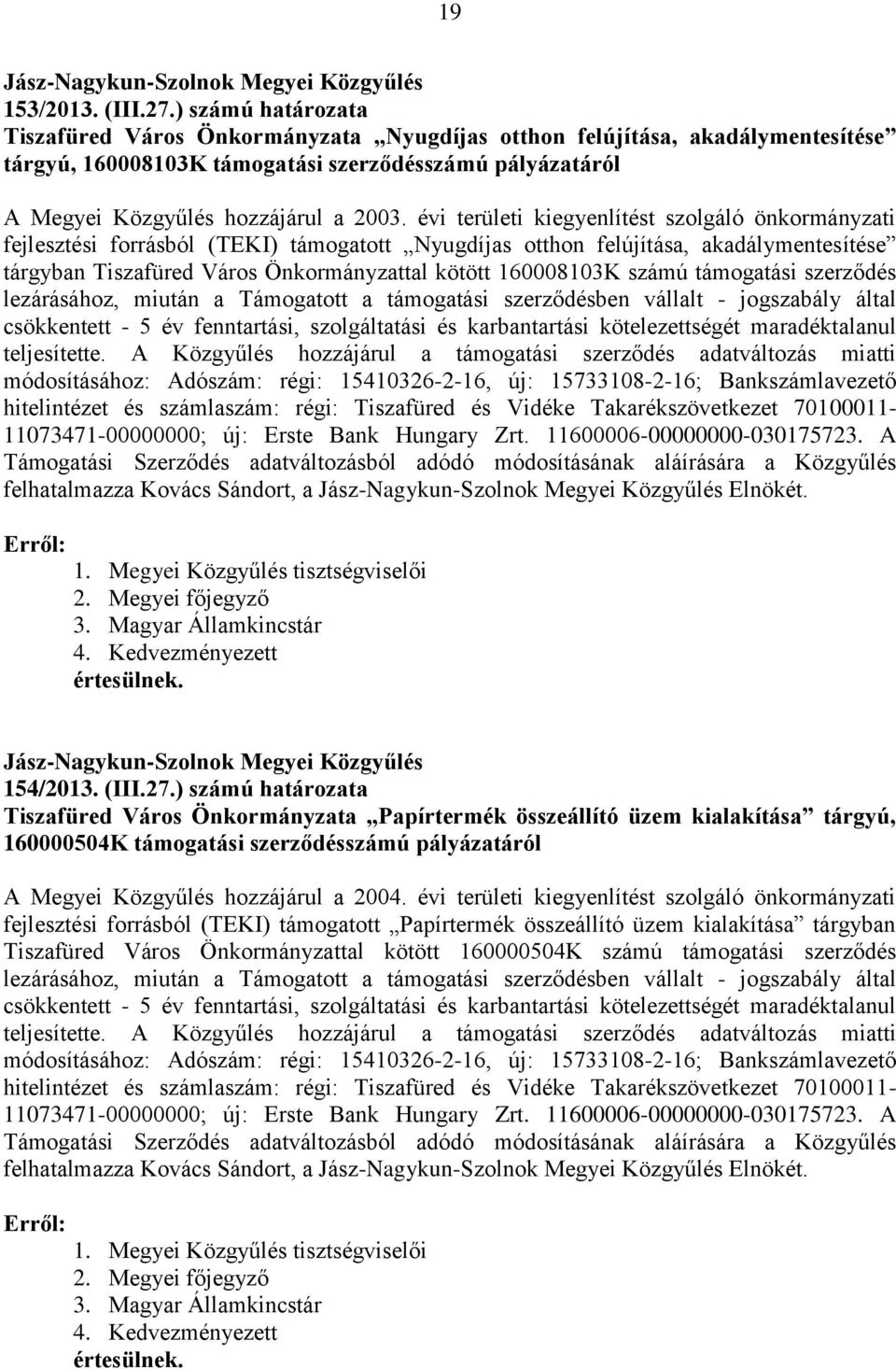 évi területi kiegyenlítést szolgáló önkormányzati fejlesztési forrásból (TEKI) támogatott Nyugdíjas otthon felújítása, akadálymentesítése tárgyban Tiszafüred Város Önkormányzattal kötött 160008103K