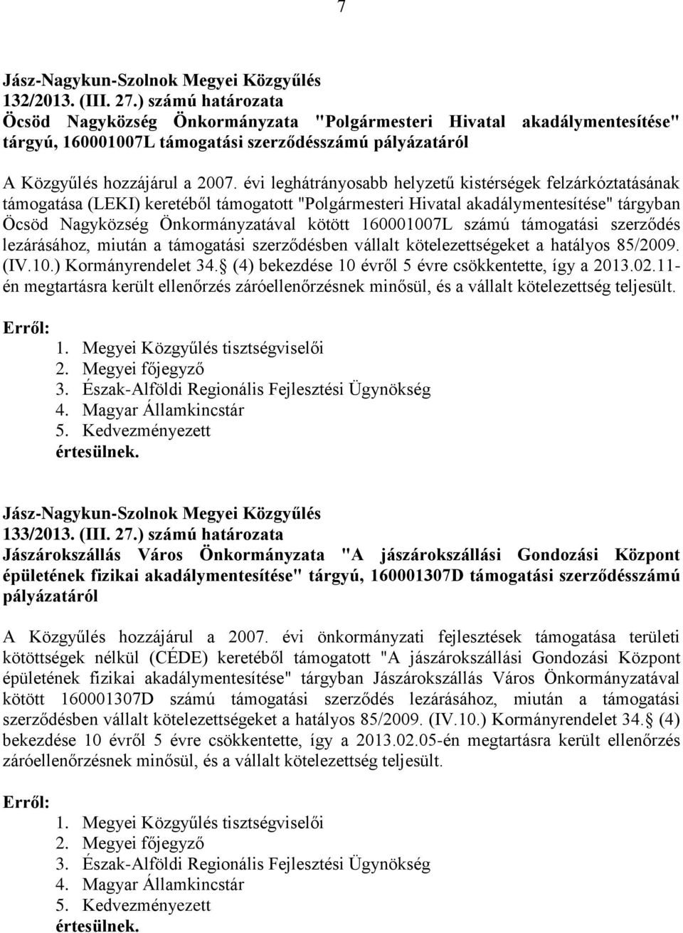 évi leghátrányosabb helyzetű kistérségek felzárkóztatásának támogatása (LEKI) keretéből támogatott "Polgármesteri Hivatal akadálymentesítése" tárgyban Öcsöd Nagyközség Önkormányzatával kötött