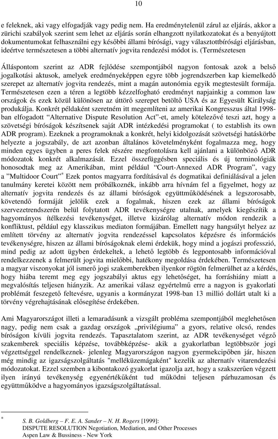 vagy választottbírósági eljárásban, ideértve természetesen a többi alternatív jogvita rendezési módot is.