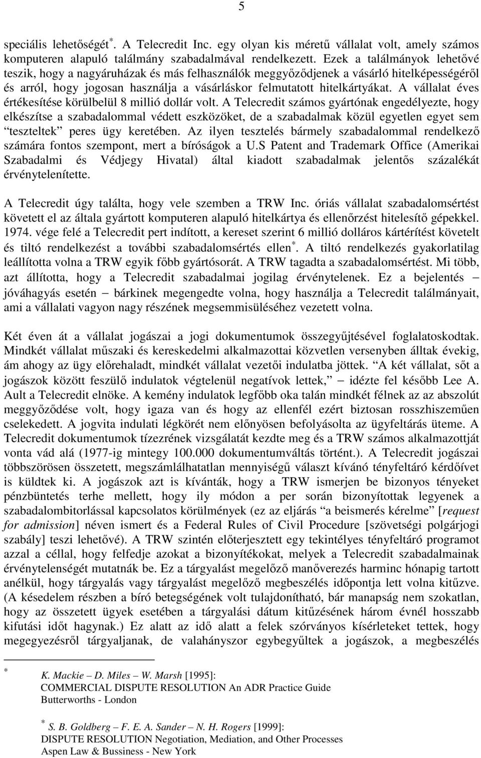 A vállalat éves értékesítése körülbelül 8 millió dollár volt.
