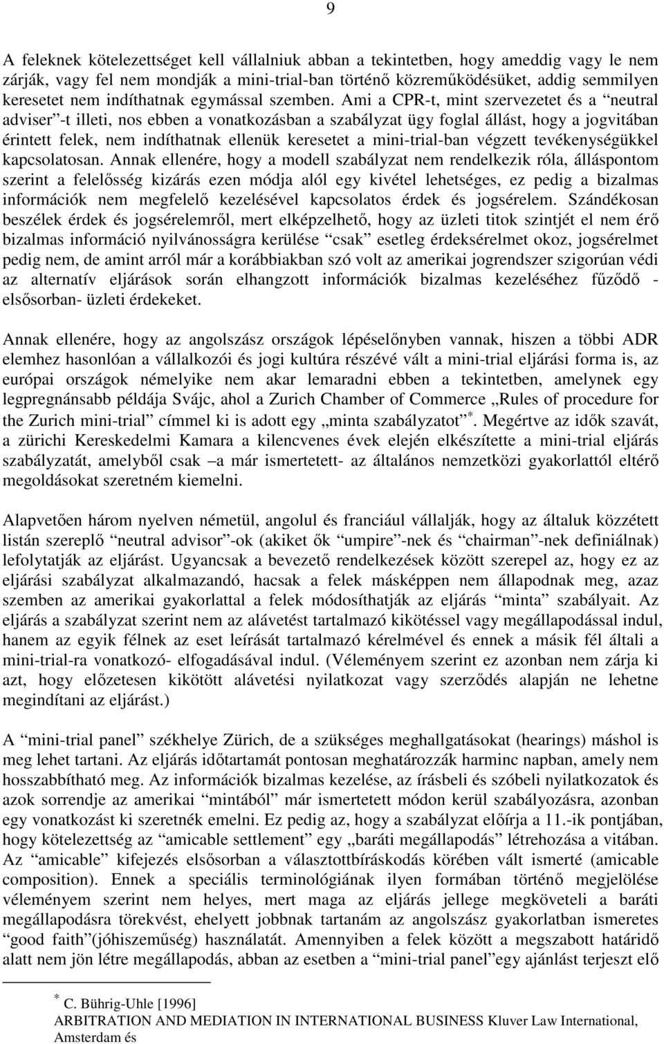 Ami a CPR-t, mint szervezetet és a neutral adviser -t illeti, nos ebben a vonatkozásban a szabályzat ügy foglal állást, hogy a jogvitában érintett felek, nem indíthatnak ellenük keresetet a