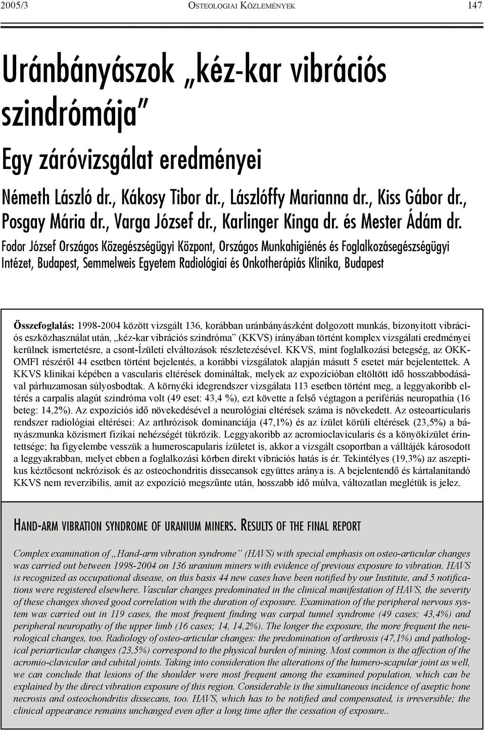 Fodor József Országos Közegészségügyi Központ, Országos Munkahigiénés és Foglalkozásegészségügyi Intézet, Budapest, Semmelweis Egyetem Radiológiai és Onkotherápiás Klinika, Budapest Összefoglalás: