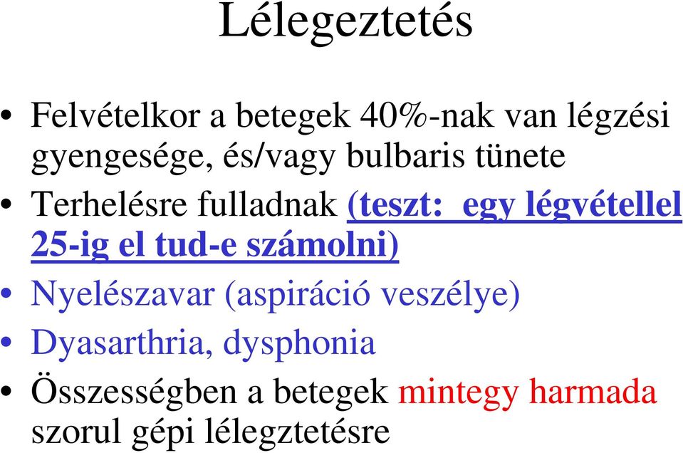 25-ig el tud-e számolni) Nyelészavar (aspiráció veszélye) Dyasarthria,