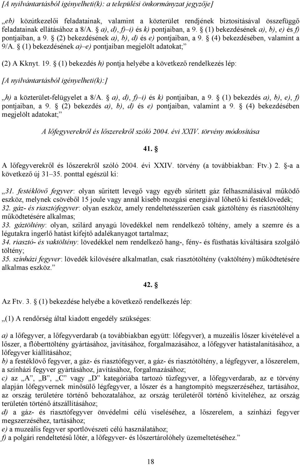 (1) bekezdésének a) e) pontjaiban megjelölt adatokat; (2) A Kknyt. 19.