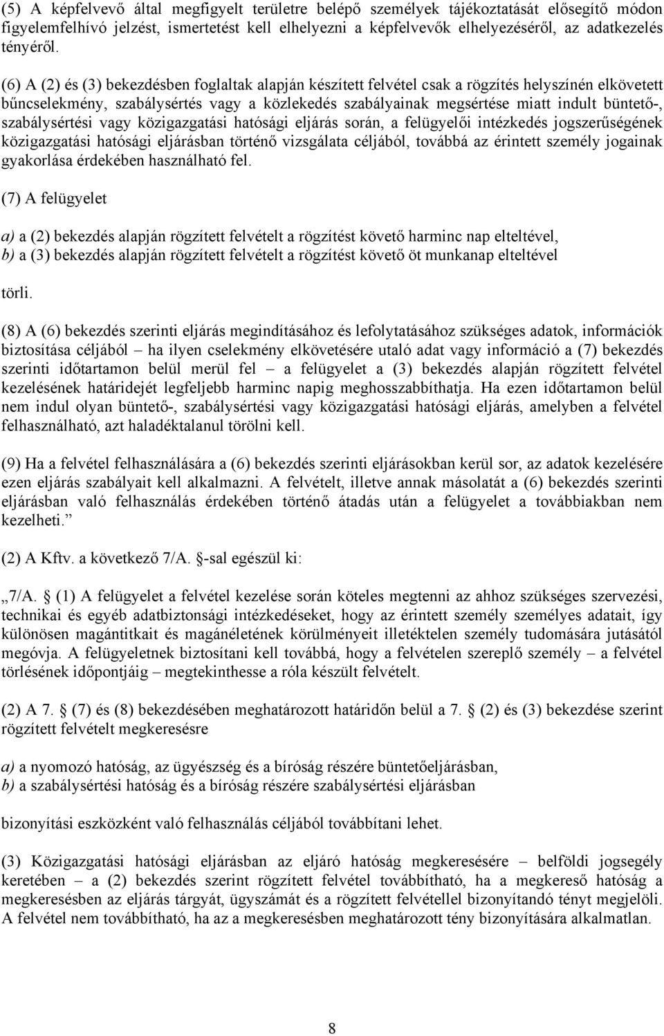 szabálysértési vagy közigazgatási hatósági eljárás során, a felügyelői intézkedés jogszerűségének közigazgatási hatósági eljárásban történő vizsgálata céljából, továbbá az érintett személy jogainak