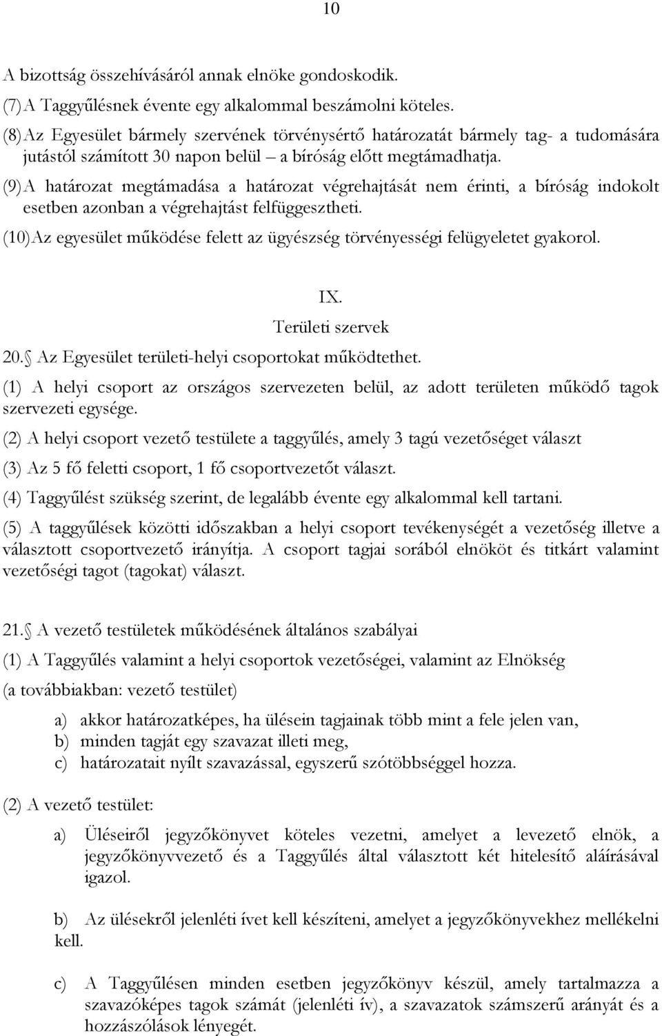 (9) A határozat megtámadása a határozat végrehajtását nem érinti, a bíróság indokolt esetben azonban a végrehajtást felfüggesztheti.