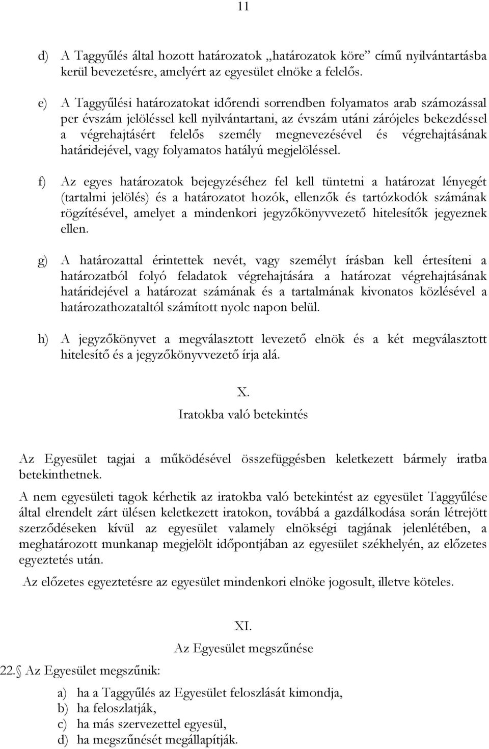 megnevezésével és végrehajtásának határidejével, vagy folyamatos hatályú megjelöléssel.