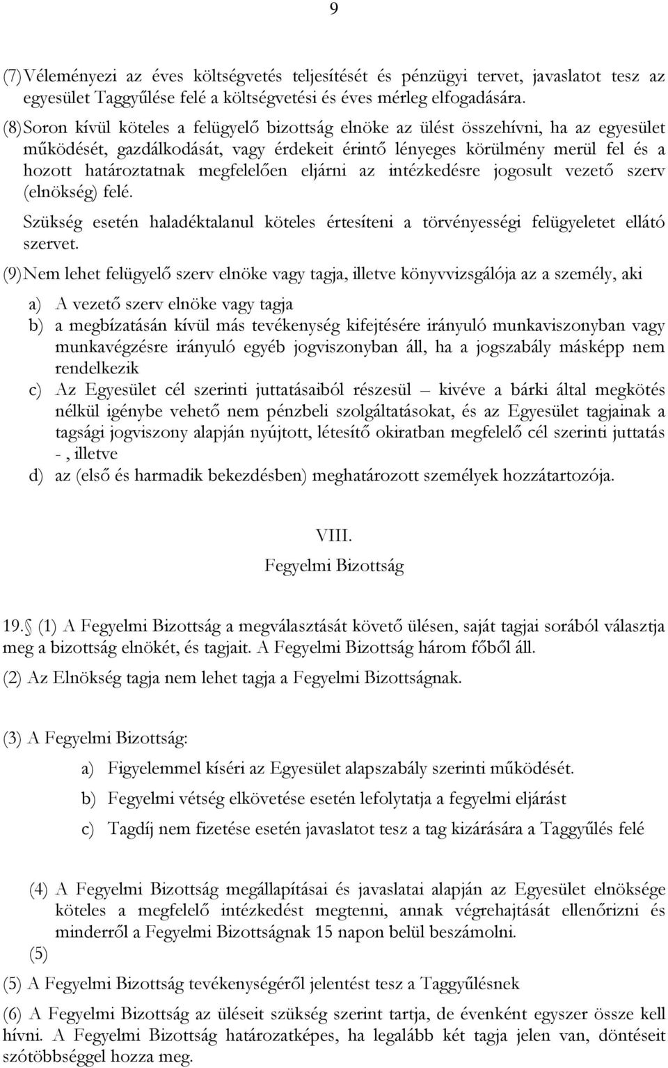 megfelelően eljárni az intézkedésre jogosult vezető szerv (elnökség) felé. Szükség esetén haladéktalanul köteles értesíteni a törvényességi felügyeletet ellátó szervet.