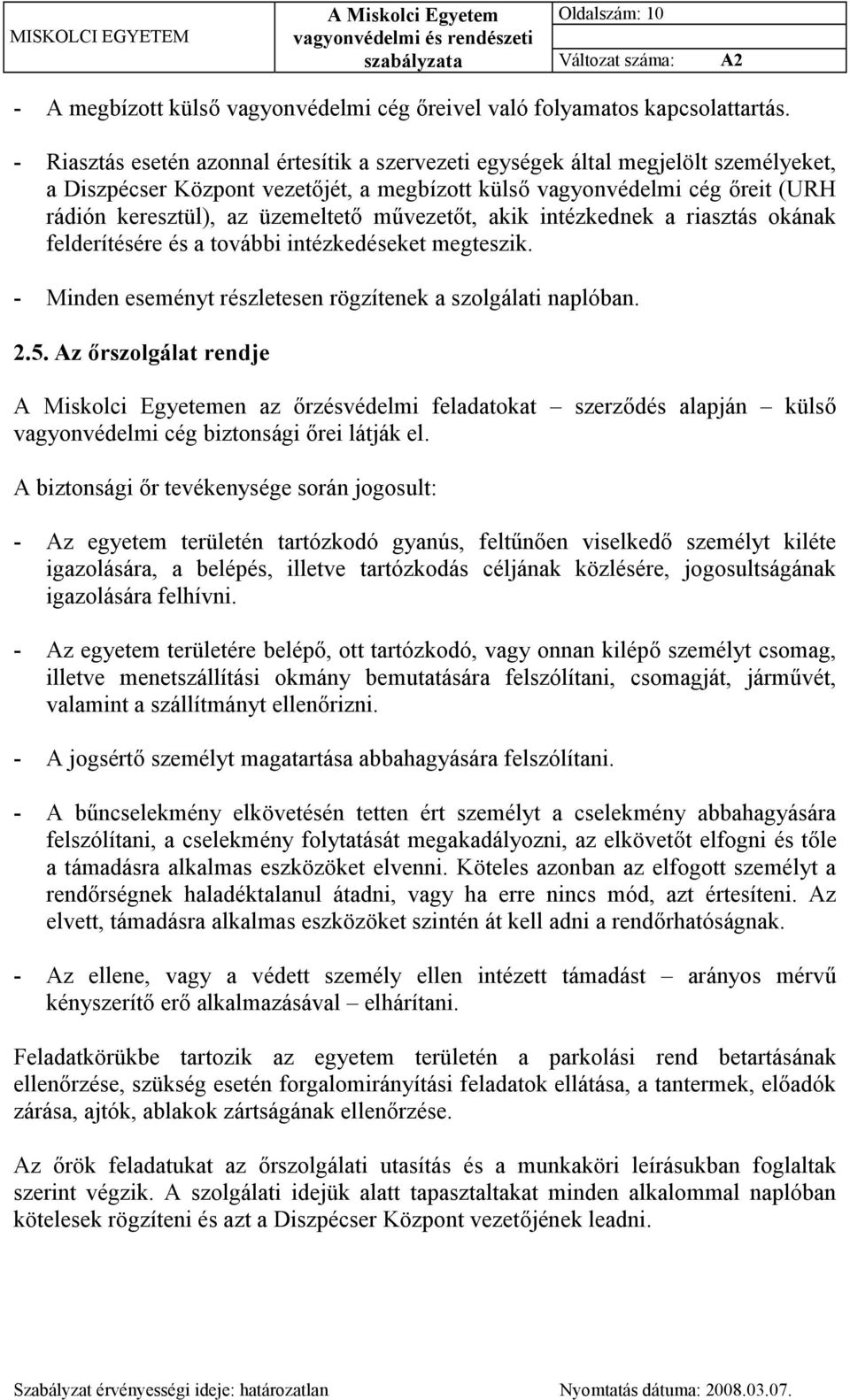 művezetőt, akik intézkednek a riasztás okának felderítésére és a további intézkedéseket megteszik. - Minden eseményt részletesen rögzítenek a szolgálati naplóban. 2.5.