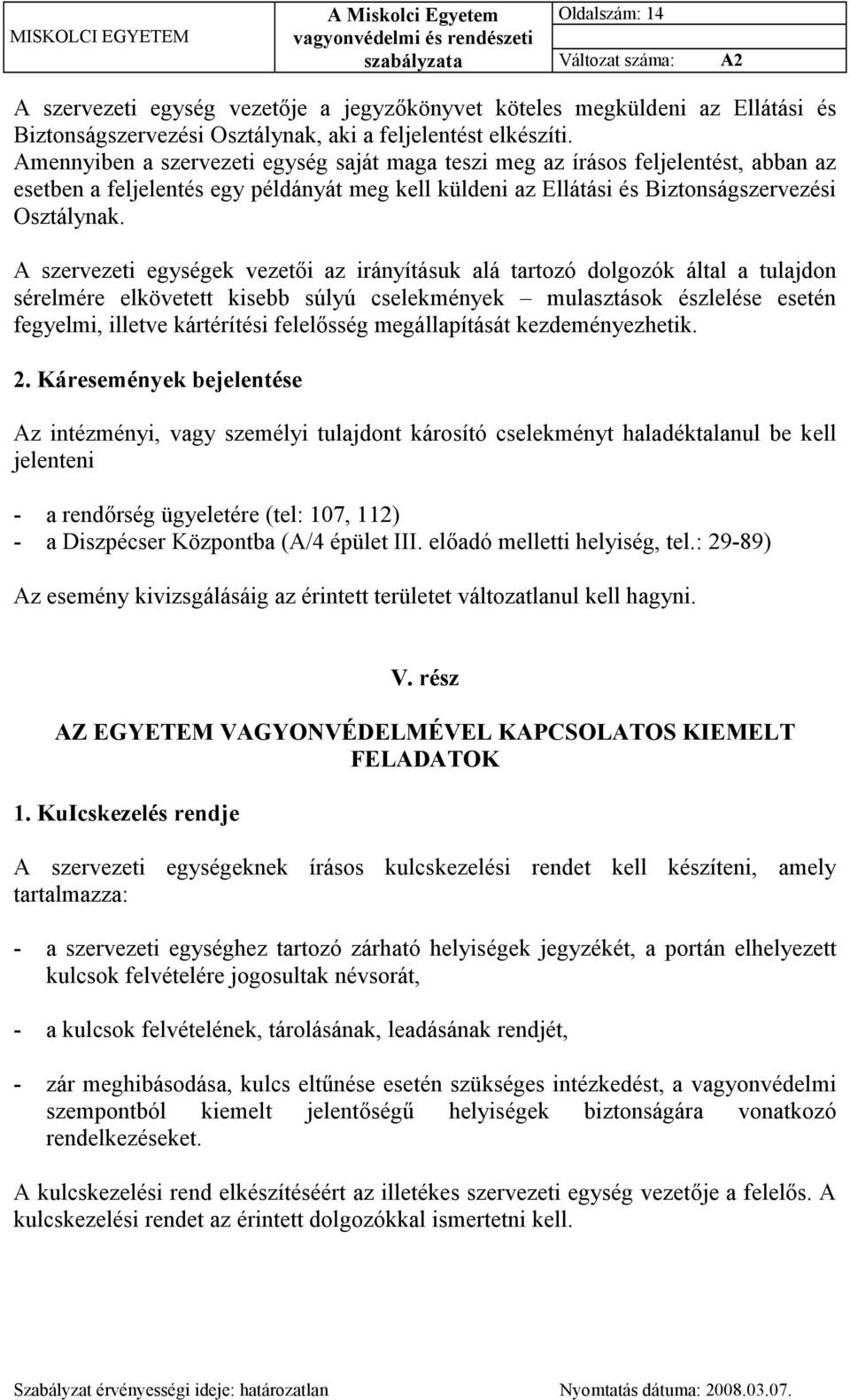 A szervezeti egységek vezetői az irányításuk alá tartozó dolgozók által a tulajdon sérelmére elkövetett kisebb súlyú cselekmények mulasztások észlelése esetén fegyelmi, illetve kártérítési felelősség
