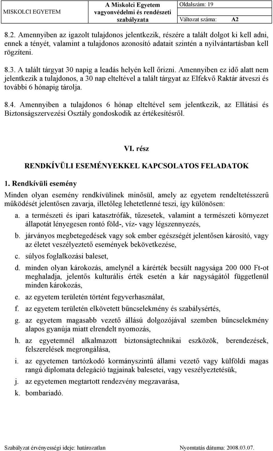 A talált tárgyat 30 napig a leadás helyén kell őrizni.