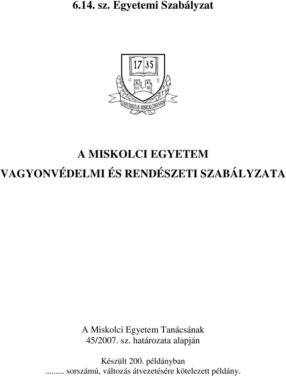 RENDÉSZETI SZABÁLYZATA A Miskolci Egyetem Tanácsának